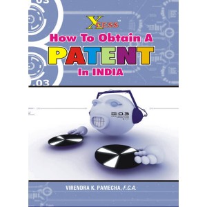Xcess Infostore's How to Obtain a Patent in India by CA. Virendra K. Pamecha